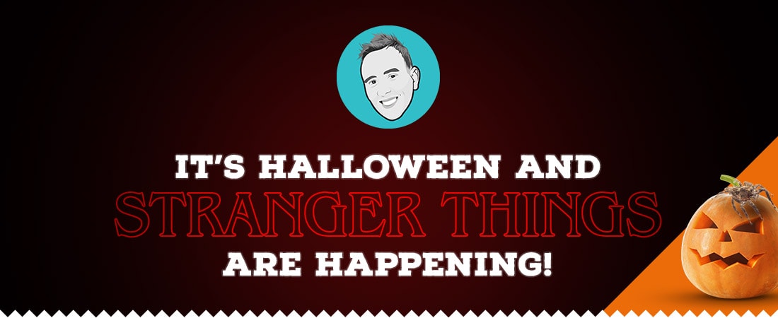 Stranger Things are happening