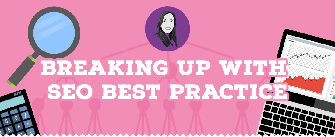 Breaking up with SEO best practice