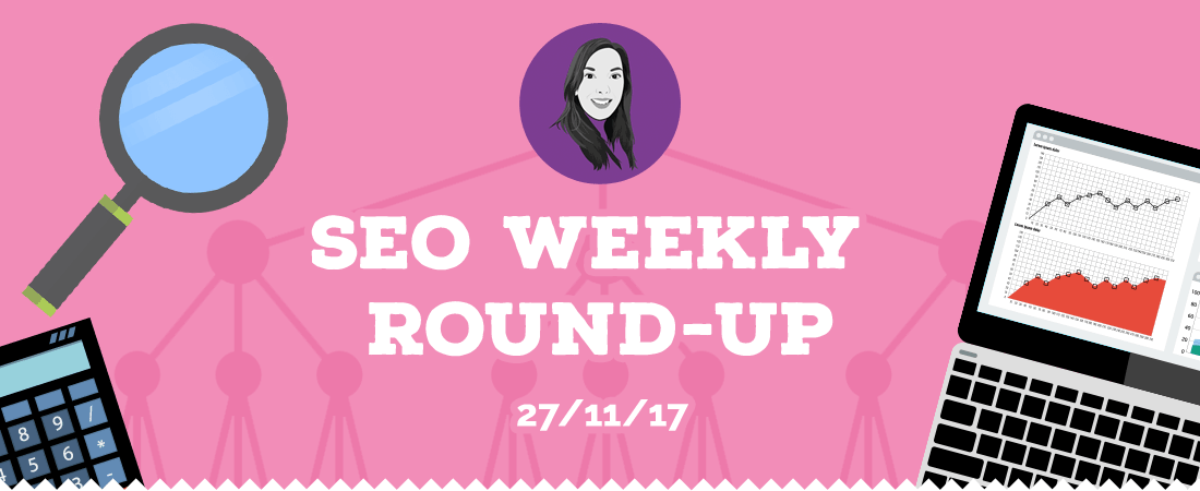 SEO weekly roundup w/c 27th November 2017